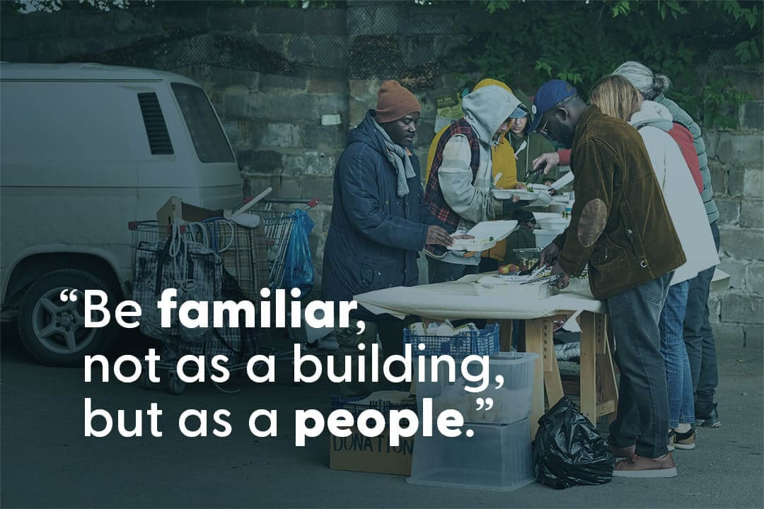 Be familiar, not as a building, but as a people.